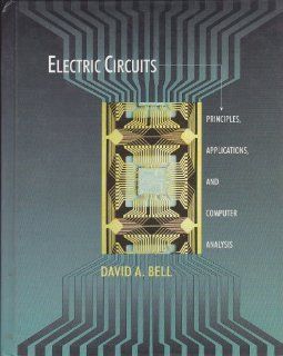 Electric Circuits: Principles, Applications, and Computer Analysis: David A. Bell: 9780023081118: Books