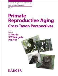 Primate Reproductive Aging: Cross Taxon Perspectives (Interdisciplinary Topics in Gerontology): Sylvia, Ph.D. Atsalis, Susan W. Margulis, Patrick R. Hof: 9783805585224: Books