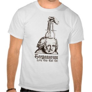 Trepanation Lets Evil Out Tee Shirt