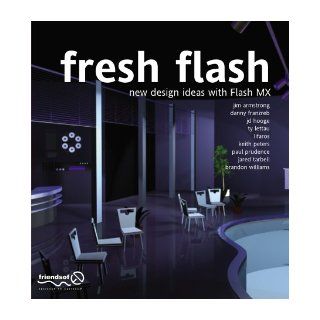 Fresh Flash New Design Ideas with Macromedia Flash MX Danny Franzreb, Jd Hooge, Ty Lettau, Lifaros, Keith Peters, Paul Prudence, Jared Tarbell, Brandon Williams 9781903450994 Books