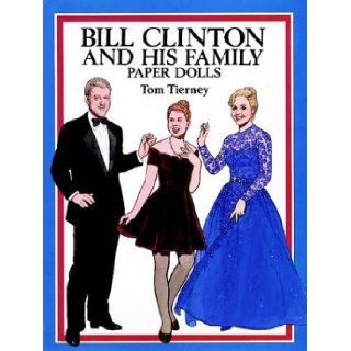 Bill Clinton and His Family Paper Dolls (Dover President Paper Dolls): Tom Tierney: 9780486279909: Books
