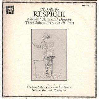 Ottorino Respighi: Ancient Airs and Dances (Three Suites: 1917, 1923 & 1931): Neville Marriner: Music