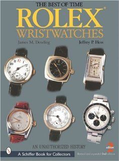 Rolex Wristwatches an Unauthorized Histo (Schiffer Book for Collectors): James M Dowling: 9780764313677: Books