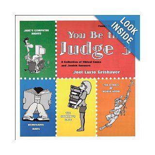 You Be the Judge: A Collection of Ethical Cases and Jewish Answers, Book III: Joel Lurie Grishaver: 9781891662591: Books