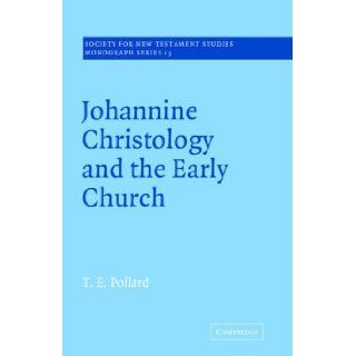 Johannine Christology and the Early Church (Society for New Testament Studies Monograph) T. E. Pollard 9780521018685 Books