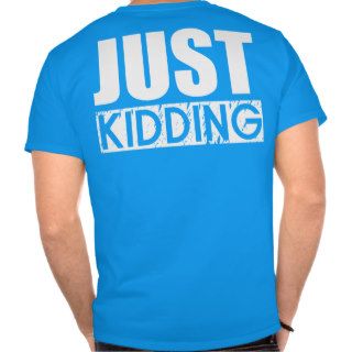 No Means Yes   Just Kidding Tee Shirt