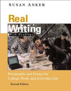 Real Writing: Paragraphs and Essays for College, Work, and Everyday Life (9780312247966): Susan Anker: Books