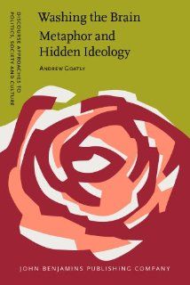 Washing the Brain   Metaphor and Hidden Ideology (Discourse Approaches to Politics, Society and Culture) (9789027227133): Prof. Dr. Andrew Goatly: Books