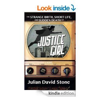 The Strange Birth, Short Life, and Sudden Death of Justice Girl eBook: Julian David Stone: Kindle Store