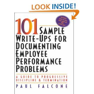 101 Sample Write Ups for Documenting Employee Performance Problems: A Guide to Progressive Discipline and Termination: Paul Falcone: 9780814470497: Books
