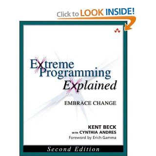Extreme Programming Explained: Embrace Change, 2nd Edition (The XP Series): Kent Beck, Cynthia Andres: 9780321278654: Books