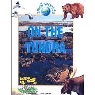 On the Tundra (Small Worlds): Jen Green: 9780613529860: Books