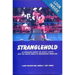 Stranglehold : An Intriguing Behind The Scenes Glimpse Into The Private World Of Professional Wrestling: Larry Nelson, James R. Jones, Marilee Chiarella (grammar only): 9780967708706: Books