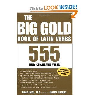 The Big Gold Book of Latin Verbs : 555 Verbs Fully Conjugated: Gavin Betts, Daniel Franklin, Gavin Betts, Dan Franklin: 9780071417570: Books