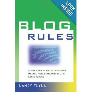 Blog Rules A Business Guide to Managing Policy, Public Relations, and Legal Issues Nancy Flynn 9780814473559 Books
