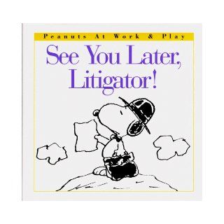 See You Later, Litigator! (Peanuts at Work and Play): Charles M. Schulz: 9780002251983: Books