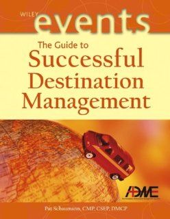 The Guide to Successful Destination Management: Pat Schaumann, Association of Destination Management Executives: 9780471226253: Books