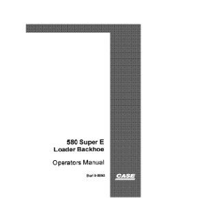 Case 580 Super E Loader Backhoe Operators Manual: J I Case Co.: Books