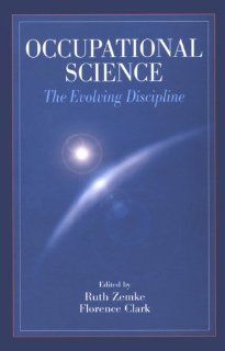 Occupational Science: The Evolving Discipline: Ruth Zemke, Florence Clark: 9780803601383: Books