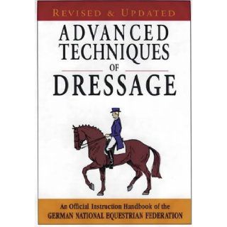 Advanced Techniques of Dressage: An Official Instruction Handbook of the German National Equestrian Federation: German National Equestrian Federation: 9781872119328: Books