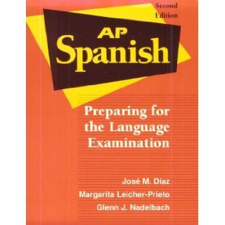 Ap Spanish: Preparing for the Language Examination: Jose M. Diaz, Margarita Leicher Prieto, Glenn J. Nadelbach: 9780801315312: Books