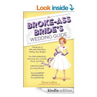 The Broke Ass Bride's Wedding Guide eBook: Dana Larue, Astrid Mueller: Kindle Store