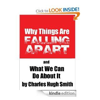 Why Things Are Falling Apart and What We Can Do About It eBook: Charles Hugh Smith: Kindle Store