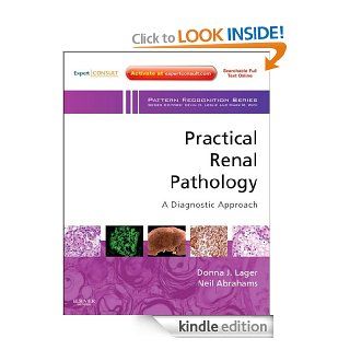 Practical Renal Pathology, A Diagnostic Approach: A Volume in the Pattern Recognition Series eBook: Donna J. Lager, Neil Abrahams: Kindle Store