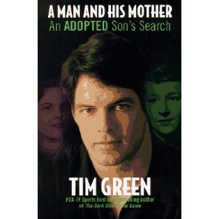A Man and His Mother: An Adopted Son's Search: Tim Green: 9780060392178: Books