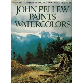 John Pellew Paints Watercolours ([Advanced techniques in painting landscapes and seascapes]): John C. Pellew: 9780273013686: Books