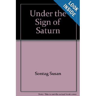 Under the Sign of Saturn Susan Sontag 9780374521158 Books