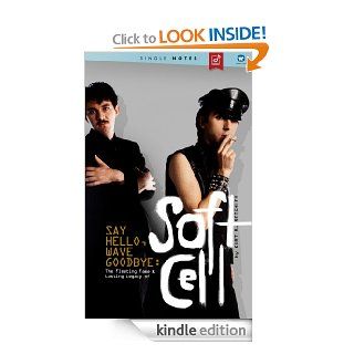 Say Hello, Wave Goodbye: The Fleeting Fame & Lasting Legacy of Soft Cell   A Single Notes Book eBook: Kurt Reighley: Kindle Store