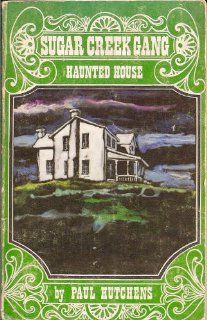 The haunted house at Sugar Creek: A Sugar Creek Gang story ([Sugar Creek Gang series]): Paul Hutchens: Books