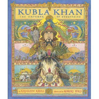 Kubla Khan: The Emperor of Everything: Kathleen Krull, Robert Byrd: 9780670011148: Books