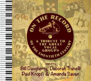 ON THE RECORD   A Tribute To The Great Vocal Groups of the 20th Century: Music