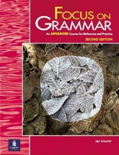 Focus on Grammar, Second Edition (Student Book, Advanced Level): Jay Maurer: 9780201383096: Books