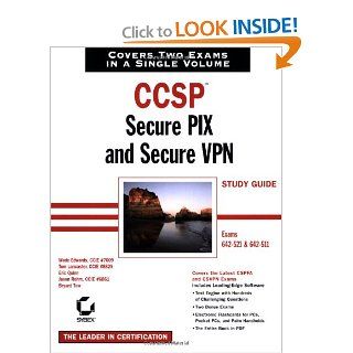 CCSP: Secure PIX and Secure VPN Study Guide (642 521 and 642 511): Wade Edwards, Tom Lancaster, Eric Quinn, Jason Rohm, Bryant Tow, Wade Edwards, Tom Lancaster : 0025211442876: Books