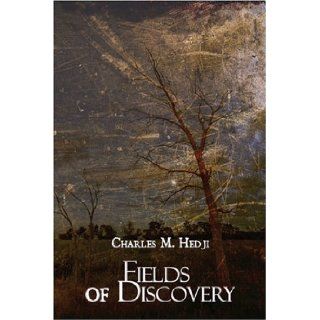 Fields of Discovery Charles M. Hedji 9781424106059 Books
