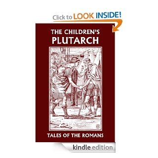 The Children's Plutarch Tales of the Romans (Yesterday's Classics)   Kindle edition by F. J. Gould. Children Kindle eBooks @ .
