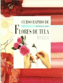 Curso Rapido de Flores de Tela (Spanish Edition): Margherita Leone, Silvia Maggiolini: 9788488893703: Books
