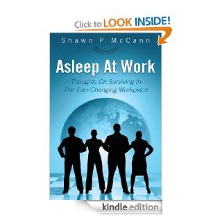 Asleep At Work: Thoughts On Surviving In The Ever Changing Workplace eBook: Shawn P. McCann: Kindle Store