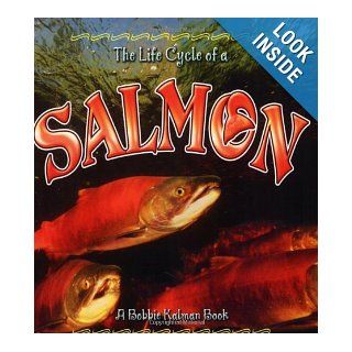 The Life Cycle of a Salmon: Bobbie Kalman, Rebecca Sjonger: 9780778707059: Books