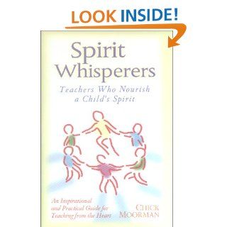 Spirit Whisperers : Teachers Who Nourish a Child's Spirit: Chick Moorman: 9780961604653: Books
