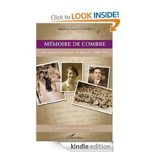 Mmoire de l'ombre : Une famille franaise en Algrie 1868 1944 (Graveurs de mmoire) (French Edition) eBook: Madeleine Touria Godard: Kindle Store