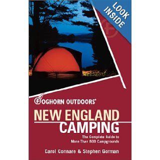 Foghorn Outdoors New England Camping: The Complete Guide to More Than 800 Campgrounds (New England Camping, 3rd ed): Carol Connare, Steve Gorman: 9781566914024: Books