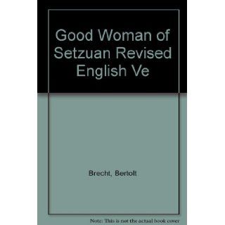 Good Woman of Setzuan Revised English Ve: Bertolt Brecht: Books