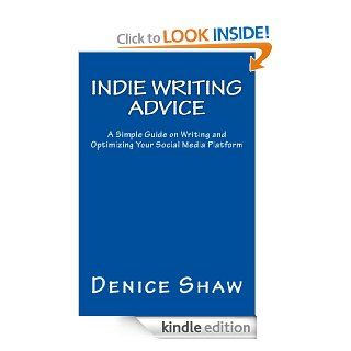 Indie Writing Advice A Simple Guide on Writing and Optimizing Your Social Media Platform eBook Denice Shaw Kindle Store