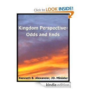 Kingdom Perspective Odds and Ends eBook Kenneth B. Alexander JD Minister, Sherry Mobley Kindle Store