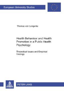 Health Behaviour and Health Promotion in a Public Health Psychology:  Theoretical Issues and Empirical Findings (Europaische Hochschulschriften. Reihe VI, Psychologie, Bd. 672) (9783631374641): Thomas von Lengerke: Books