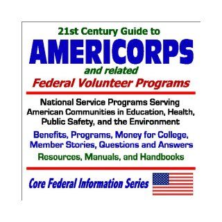21st Century Guide to Americorps and Related Federal Volunteer Programs   National Service Programs Serving American Communities in Education, Health,Handbooks (Core Federal Information Series): U.S. Government: 9781592480913: Books